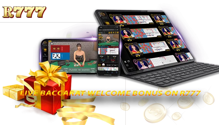 Live baccarat welcome bonus on R777